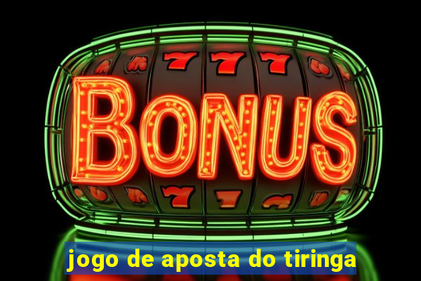 jogo de aposta do tiringa